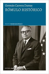 Rómulo histórico: La personalidad histórica de Rómulo Betancourt vista en la instauración de la República popular representativa y en la génesis de la democracia moderna en Venezuela
