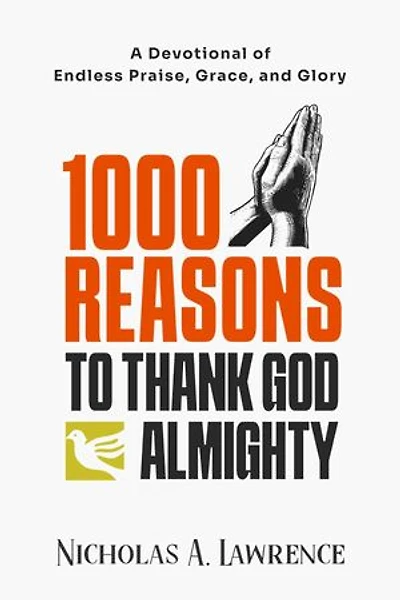 1000 REASONS TO THANK GOD ALMIGHTY: A Devotional of Endless Praise, Grace, and Glory