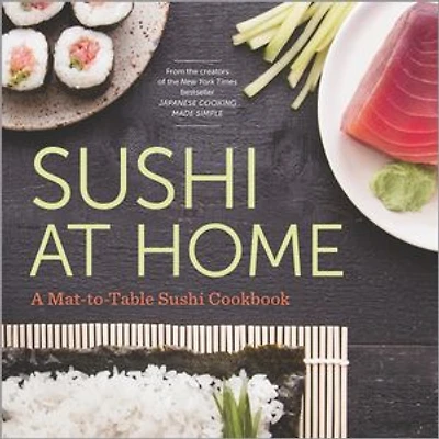 Sushi At Home: A Mat-to-table Cookbook