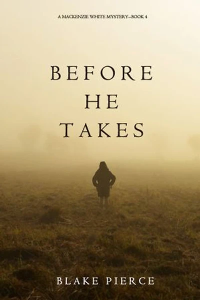 Before He Takes (A Mackenzie White Mystery—Book 4)