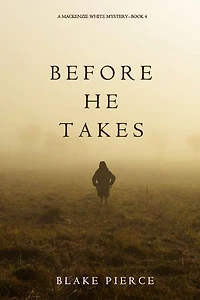 Before He Takes (A Mackenzie White Mystery—Book 4)