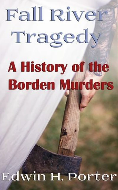 Fall River Tragedy: A History of the Bordon Murders