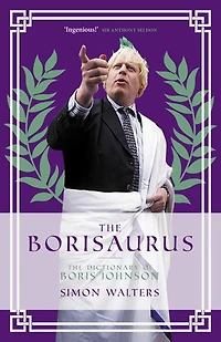 The Borisaurus: The Dictionary of Boris Johnson
