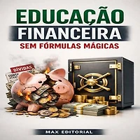 Educação Financeira Sem Fórmulas Mágicas