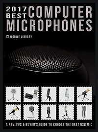 2017 Best Computer Microphones: Reviews & Buyer’s Guide to choose the best mic