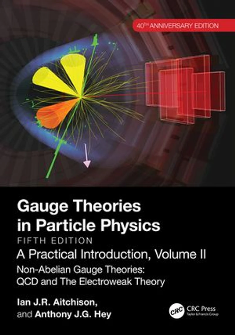 Gauge Theories Particle Physics, 40th Anniversary Edition: A Practical Introduction, Volume 2: Non-Abelian Theories: QCD and The Electroweak Theory, Fifth Edition