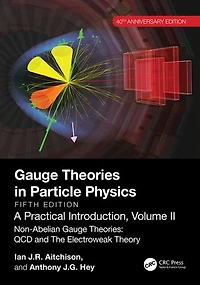 Gauge Theories Particle Physics, 40th Anniversary Edition: A Practical Introduction, Volume 2: Non-Abelian Theories: QCD and The Electroweak Theory, Fifth Edition