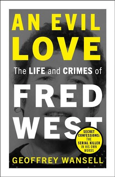 An Evil Love: The Life and Crimes of Fred West