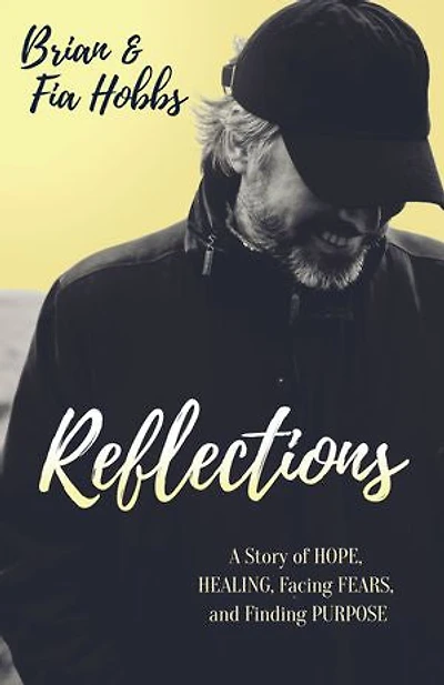 Reflections: A Story Of Hope, Healing, Facing Fears, And Finding Purpose