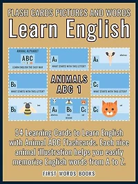 Animals ABC 1 - Flash Cards Pictures and Words Learn English: 54 Learning Cards to Learn English the Easy Way with Animal ABC Flashcards