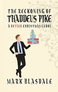 The Reckoning of Thaddeus Pike: A Retail Christmas Carol