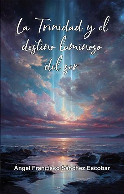 La Trinidad y el destino luminoso del ser: La inteligencia silenciosa del Todo, #10