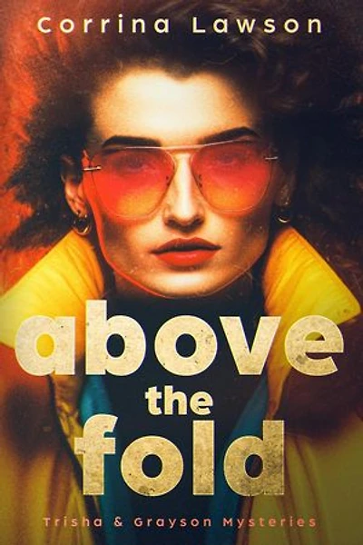 Above the Fold: Trisha & Grayson Mysteries, #1