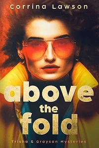 Above the Fold: Trisha & Grayson Mysteries, #1