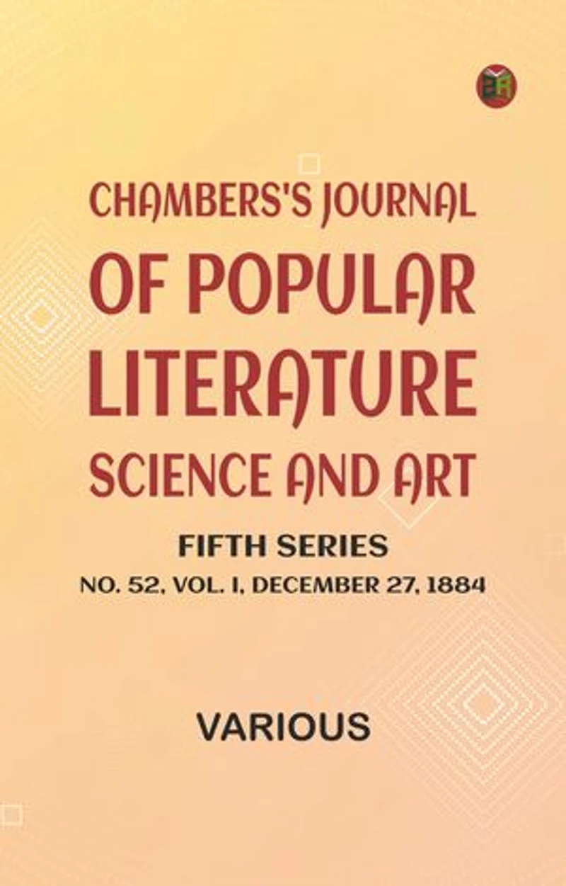 Chambers's Journal of Popular Literature, Science, and Art, Fifth Series, No. 52, Vol. I, December 27, 1884