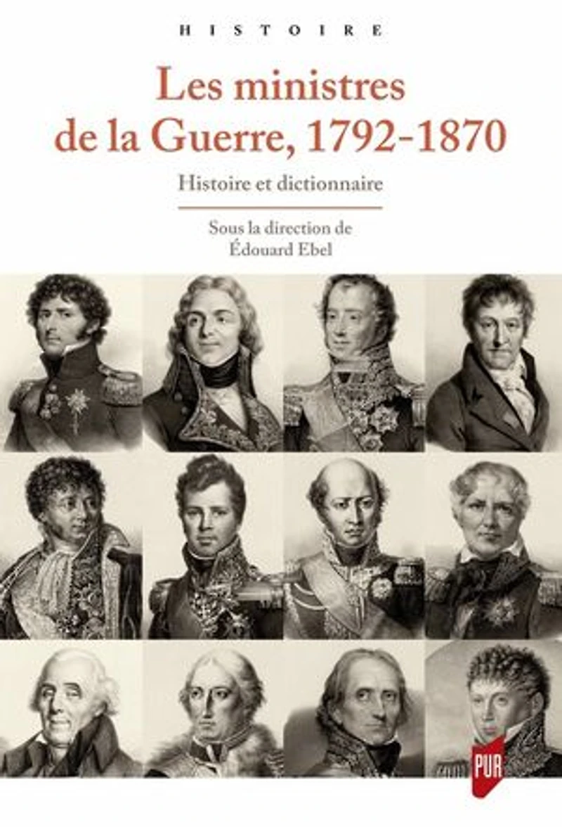 Les ministres de la guerre, 1792-1870: histoire et dictionnaire