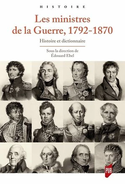 Les ministres de la guerre, 1792-1870: histoire et dictionnaire