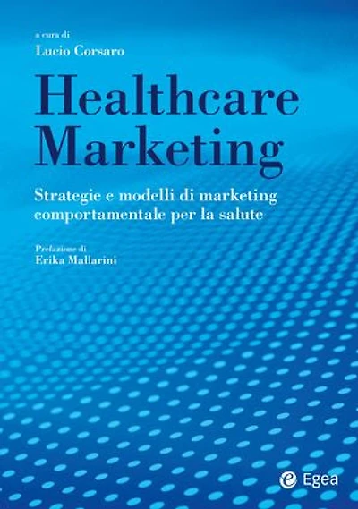 Healthcare marketing: Strategie e modelli di marketing comportamentale per la salute