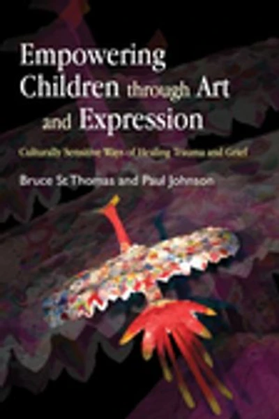 Empowering Children through Art and Expression: Culturally Sensitive Ways of Healing Trauma Grief