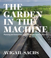 the Garden Machine: Planning and Democracy Tennessee Valley Authority