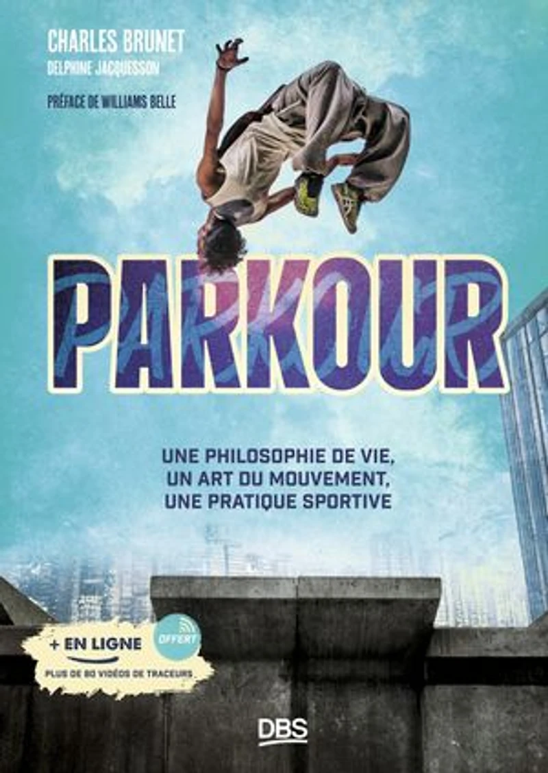 Parkour: Une philosophie de vie, un art du mouvement, une pratique sportive