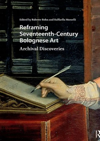 Reframing Seventeenth-Century Bolognese Art: Archival Discoveries