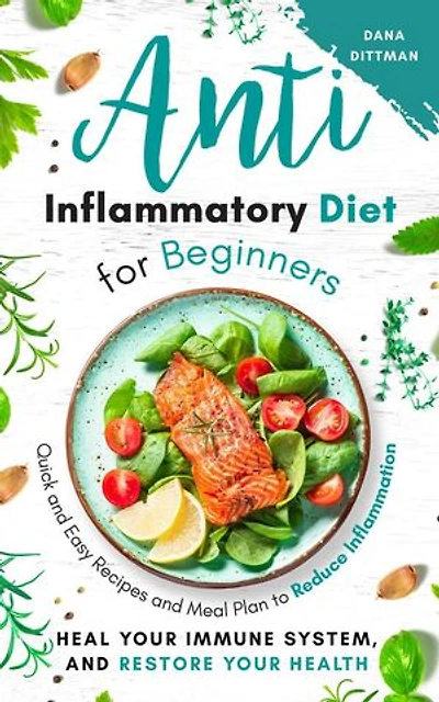 Anti Inflammatory Diet for Beginners: Quick and Easy Recipes and Meal Plan to Reduce Inflammation, Heal Your Immune System, and Restore Your Health: Fit and Healthy, #1