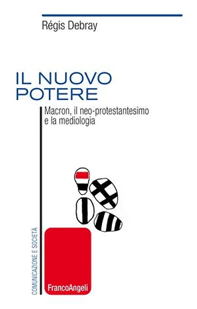 Il nuovo potere.: Macron, il neo-protestantesimo e la mediologia
