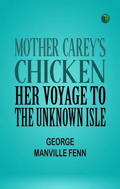 Mother Carey's Chicken: Her Voyage to the Unknown Isle