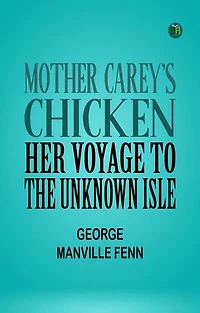 Mother Carey's Chicken: Her Voyage to the Unknown Isle