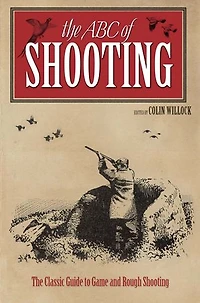 ABC of Shooting: The Classic Guide to Game and Rough Shooting