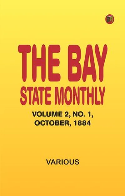 The Bay State Monthly -- Volume 2, No. 1, October, 1884