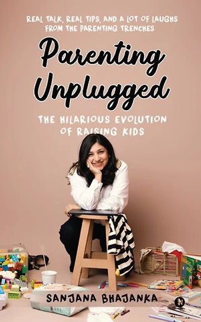 Parenting Unplugged: The Hilarious Evolution of Raising Kids: Real Talk, Real Tips, and a Lot of Laughs from the Parenting Trenches