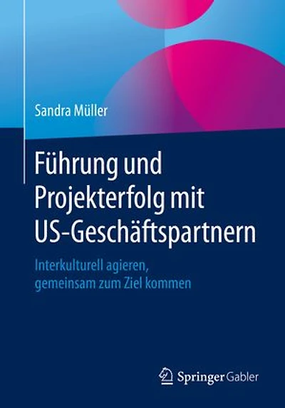 Führung und Projekterfolg mit US-Geschäftspartnern: Interkulturell agieren, gemeinsam zum Ziel kommen