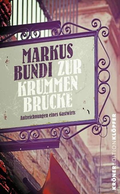 Zur Krummen Brücke: Aufzeichnungen eines Gastwirts