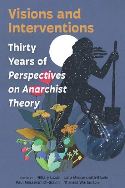 Visions and Interventions: Thirty Years of Perspectives on Anarchist Theory
