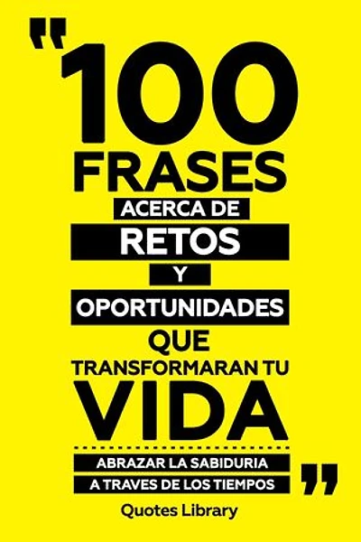 100 Frases Acerca De Retos Y Oportunidades - Que Transformaran Tu Vida - Abrazar La Sabiduria A Traves De Los Tiempos