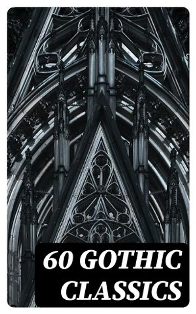60 Gothic Classics: Enriched edition.