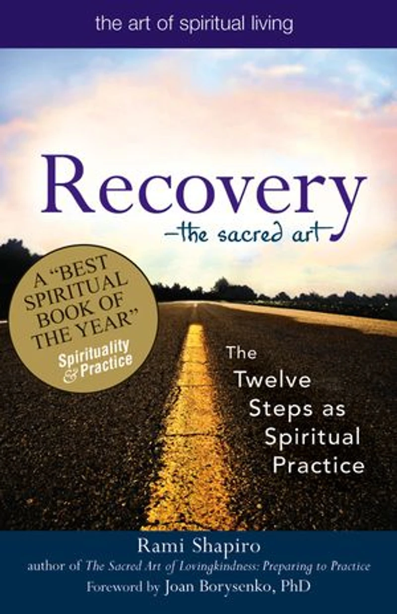 Recovery-the Sacred Art: The Twelve Steps as Spiritual Practice