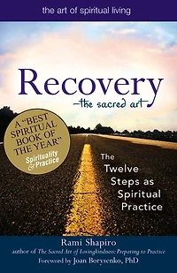 Recovery-the Sacred Art: The Twelve Steps as Spiritual Practice