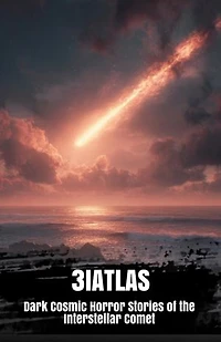 3iatlas: Dark Cosmic Horror Stories of the Interstellar Comet