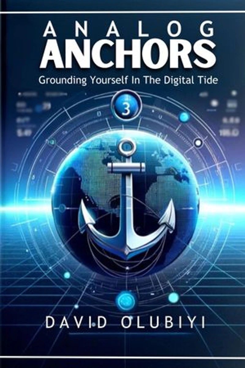 ANALOG ANCHORS: Grounding Yourself in the Digital Tide