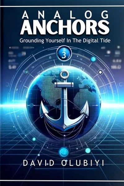 ANALOG ANCHORS: Grounding Yourself in the Digital Tide