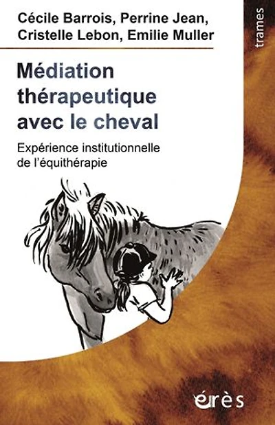 Médiation thérapeutique avec le cheval: Expérience institutionnelle de l'équithérapie