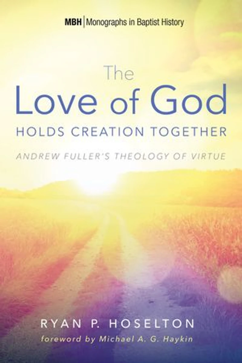 The Love of God Holds Creation Together: Andrew Fuller's Theology Virtue