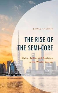 the Rise of Semi-Core: China, India, and Pakistan World-System