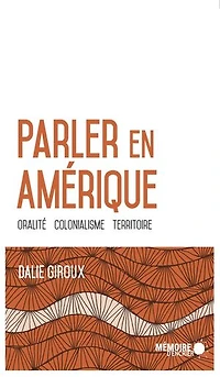 Parler en Amérique: oralité, colonialisme, territoire