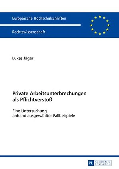 Private Arbeitsunterbrechungen als Pflichtverstoß: Eine Untersuchung anhand ausgewaehlter Fallbeispiele