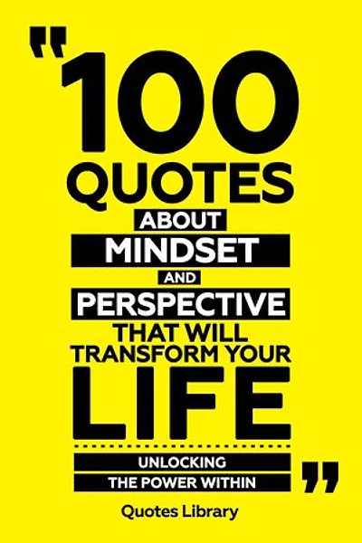 100 Quotes About Mindset And Perspective That Will Transform Your Life