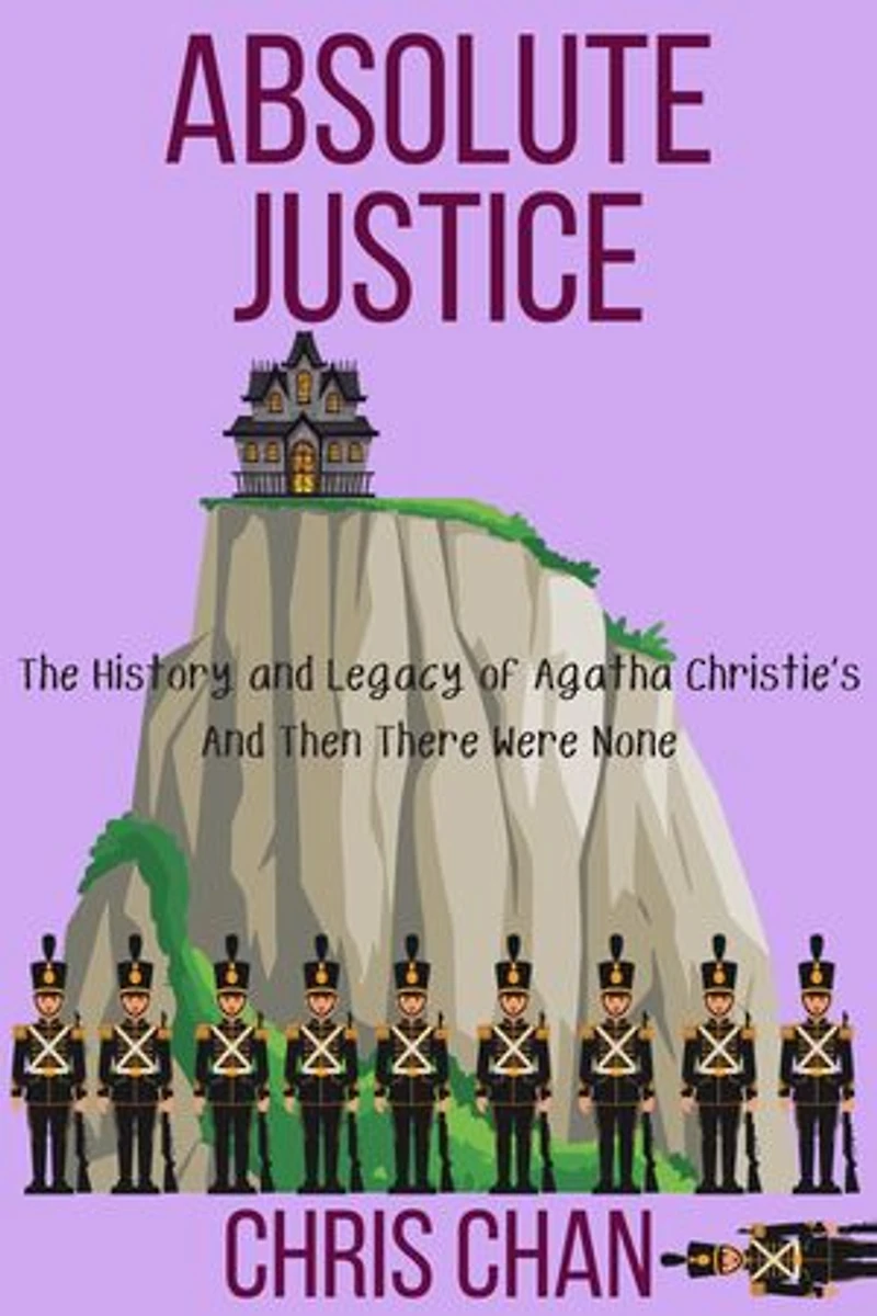 Absolute Justice: The History and Legacy of Agatha Christie's And Then There Were None